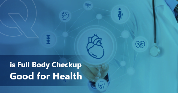 Is Full Body Checkup Good for Health